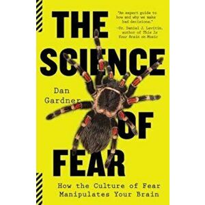 The Science of Fear: How the Culture of Fear Manipulates Your Brain, Paperback - Daniel Gardner imagine
