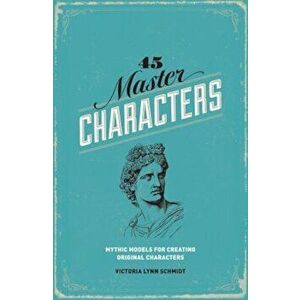 45 Master Characters: Mythic Models for Creating Original Characters, Paperback - Victoria Lynn Schmidt imagine