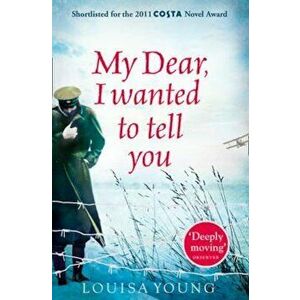 My Dear I Wanted to Tell You, Paperback - Louisa Young imagine