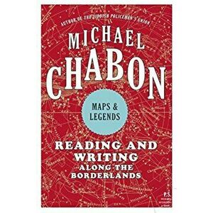 Maps and Legends: Reading and Writing Along the Borderlands, Paperback - Michael Chabon imagine