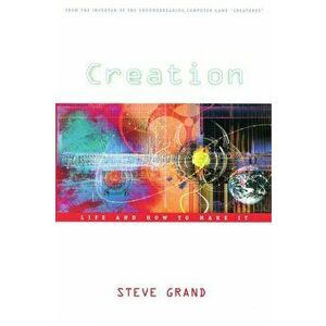 Creation: Life and How to Make It, Paperback - Steve Grand imagine