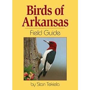 Birds of Arkansas Field Guide, Paperback - Stan Tekiela imagine