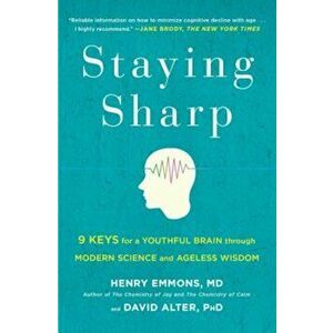 Staying Sharp: 9 Keys for a Youthful Brain Through Modern Science and Ageless Wisdom, Paperback - Henry Emmons MD imagine