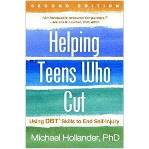 Helping Teens Who Cut, Second Edition: Using Dbt(r) Skills to End Self-Injury, Paperback - Michael Hollander imagine