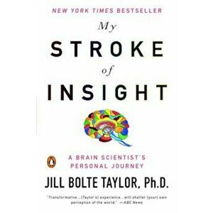 My Stroke of Insight: A Brain Scientist's Personal Journey, Paperback - Jill Bolte Taylor imagine