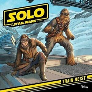 Solo: A Star Wars Story: Train Heist, Paperback - Lucasfilm Press imagine