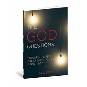 The God Questions: Exploring Life's Great Questions about God, Paperback - Hal Seed imagine
