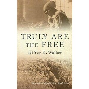 Truly Are the Free, Paperback - Jeffrey K. Walker imagine