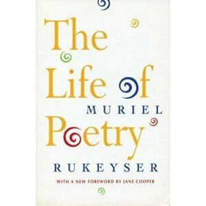 The Life of Poetry, Paperback - Muriel Rukeyser imagine