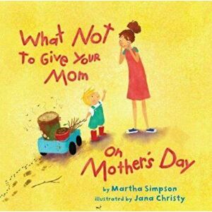 What Not to Give Your Mom on Mother's Day, Hardcover - Martha Seif Simpson imagine