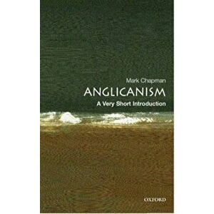 Anglicanism: A Very Short Introduction, Paperback - Mark Chapman imagine