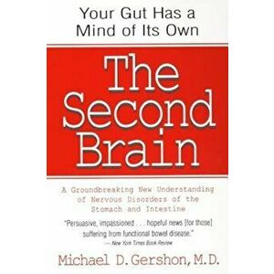 The Second Brain: The Scientific Basis of Gut Instinct & a Groundbreaking New Understanding of Nervous Disorders of the Stomach & Intest, Paperback - imagine
