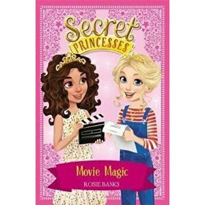 Secret Princesses: Movie Magic, Paperback - Rosie Banks imagine