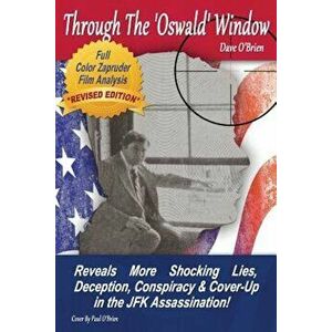 Through the 'oswald' Window - Full Color 'revised' Edition: Reveals More Shocking Lies, Deception, Conspiracy and Cover-Up in the JFK Assassination!, imagine