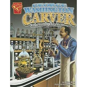George Washington Carver: Ingenious Inventor, Paperback - Nathan Olson imagine