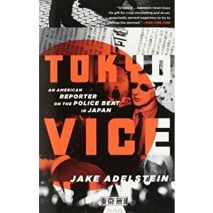 Tokyo Vice: An American Reporter on the Police Beat in Japan, Paperback - Jake Adelstein imagine