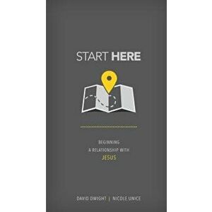 Start Here: Beginning a Relationship with Jesus, Paperback - David Dwight imagine