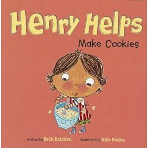 Henry Helps Make Cookies, Paperback - Beth Bracken imagine