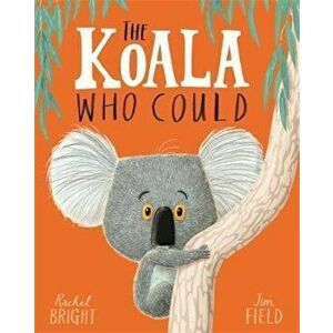 Koala Who Could, Paperback - Rachel Bright imagine