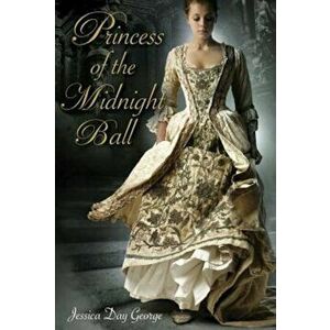 Princess of the Midnight Ball, Paperback - Jessica Day George imagine