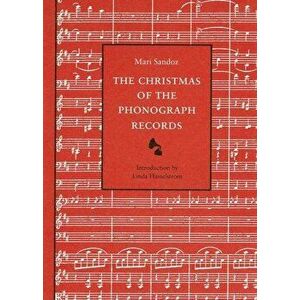The Christmas of the Phonograph Records: A Recollection, Paperback - Mari Sandoz imagine