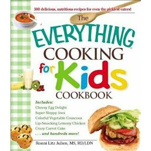 The Everything Cooking for Kids Cookbook, Paperback - Julien Ronni Litz imagine