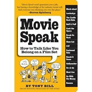 Movie Speak: How to Talk Like You Belong on a Film Set, Paperback - Tony Bill imagine