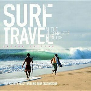 Surf Travel the Complete Guide: Enlarged & Revised 2nd Edition, Paperback - Roger Sharp imagine