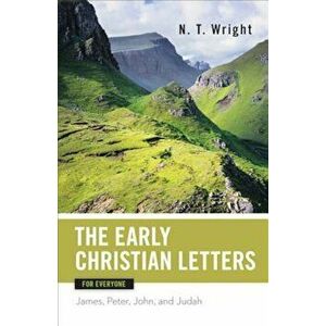 The Early Christian Letters for Everyone: James, Peter, John, and Judah, Paperback - N. T. Wright imagine
