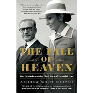 The Fall of Heaven: The Pahlavis and the Final Days of Imperial Iran, Paperback - Andrew Scott Cooper imagine