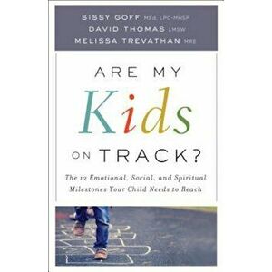 Are My Kids on Track': The 12 Emotional, Social, and Spiritual Milestones Your Child Needs to Reach, Paperback - Sissy Med Goff imagine