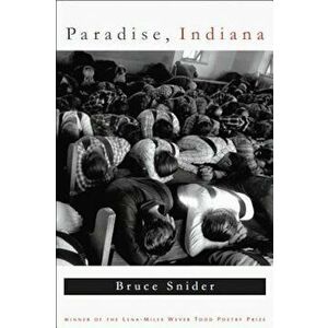 Paradise, Indiana, Paperback - Bruce Snider imagine