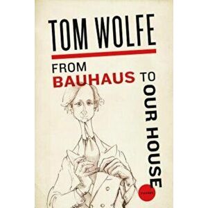 From Bauhaus to Our House, Paperback - Tom Wolfe imagine