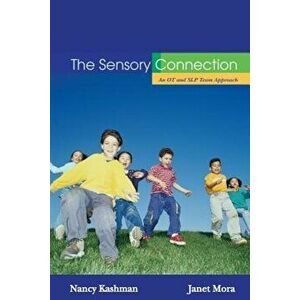 The Sensory Connection: An OT and SLP Team Approach, Paperback - Nancy Kashman imagine