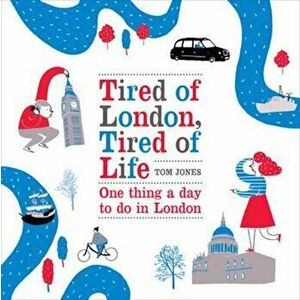 Tired of London, Tired of Life, Hardcover - Tom Jones imagine