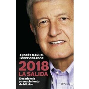 2018 la Salida: Decadencia y Renacimiento de Mexico, Paperback - Andres Manuel Lopez Obrador imagine