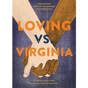 Loving vs. Virginia: A Documentary Novel of the Landmark Civil Rights Case, Hardcover - Patricia Hruby Powell imagine