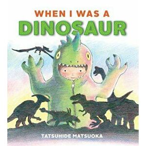 When I Was a Dinosaur, Hardcover - Tatsuhide Matsuoka imagine