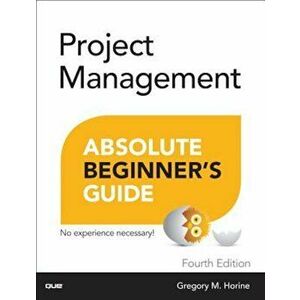 Project Management Absolute Beginner's Guide, Paperback - Greg Horine imagine