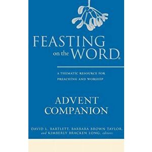 Feasting on the Word Advent Companion, Hardcover - David L. Bartlett imagine