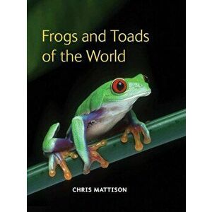 Frogs and Toads of the World, Hardcover - Chris Mattison imagine