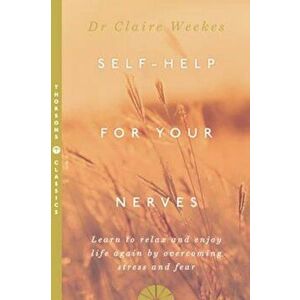 Self-Help for Your Nerves, Paperback - Claire Weekes imagine