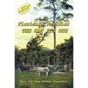 Florida's Frontier: The Way Hit Wuz, Paperback - Mary Ida Bass Barber Shearhart imagine