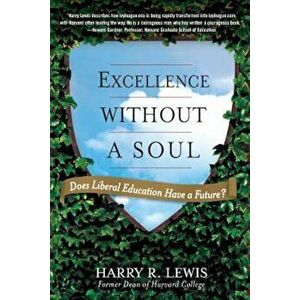 Excellence Without a Soul: Does Liberal Education Have a Future', Paperback - Harry Lewis imagine