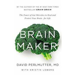 Brain Maker: The Power of Gut Microbes to Heal and Protect Your Brain-For Life, Hardcover - David Perlmutter imagine