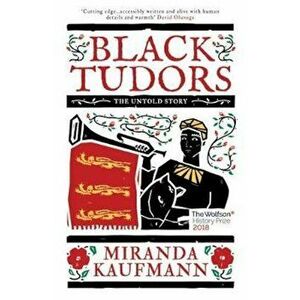 Black Tudors, Paperback - Miranda Kaufmann imagine