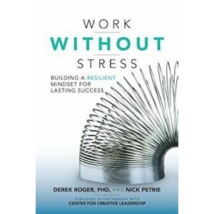 Work Without Stress: Building a Resilient Mindset for Lasting Success, Hardcover - Derek Roger imagine