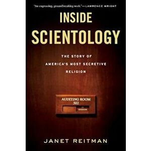 Inside Scientology: The Story of America's Most Secretive Religion, Paperback - Janet Reitman imagine