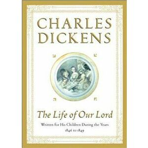 The Life of Our Lord: Written for His Children During the Years 1846 to 1849, Hardcover - Charles Dickens imagine