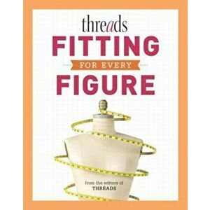 Threads Fitting for Every Figure, Paperback - Editors of Threads imagine